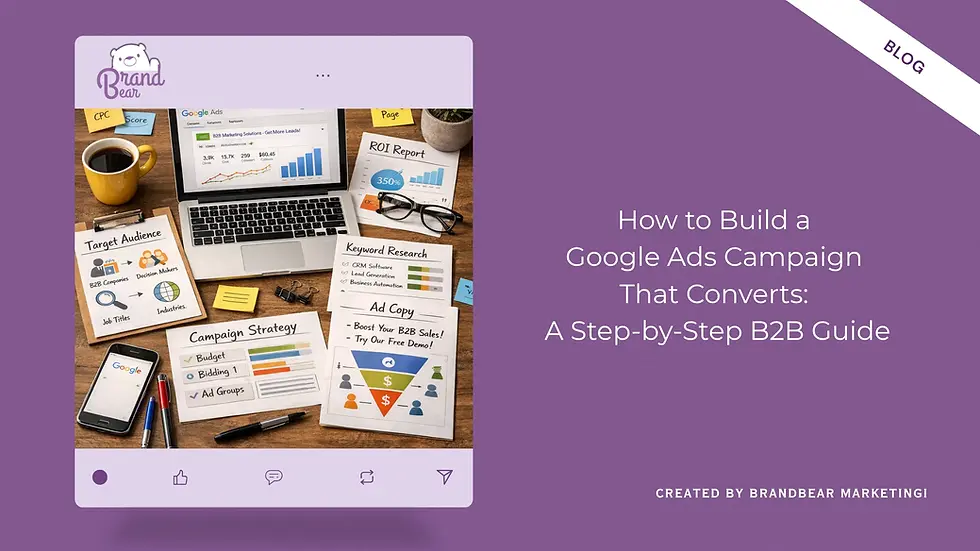 How to Build a Google Ads Campaign That Converts: A Step-by-Step B2B Guide