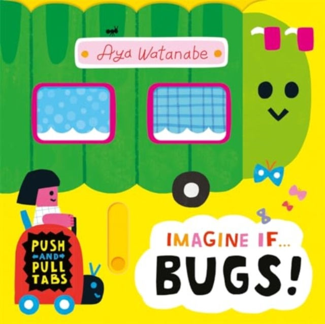 Imagine if... Bugs! : A Push, Pull, Slide Tab Book