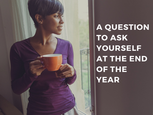 A Question to Ask Yourself at the End of the Year