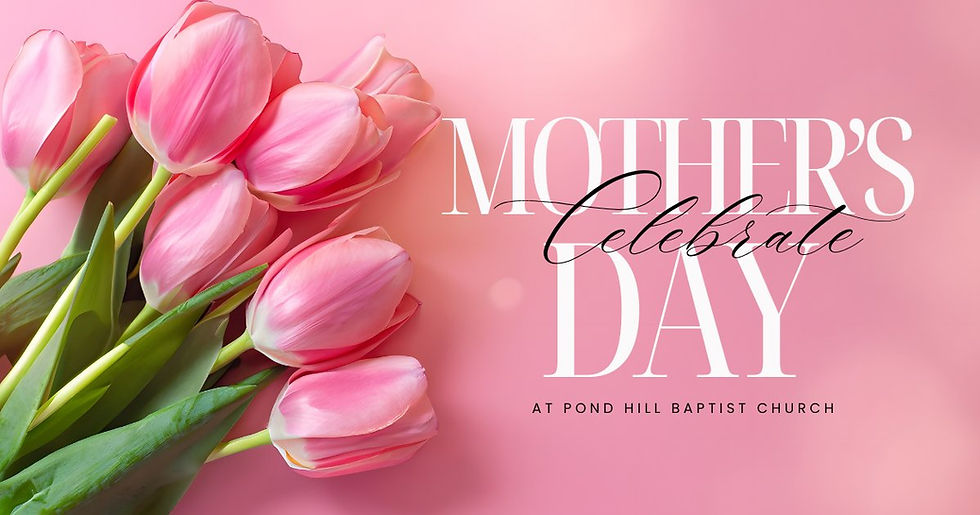 Pond Hill Baptist Church 85 Pond Hill Rd North Haven CT 2026 Mothers Day Hero Banner.jpg