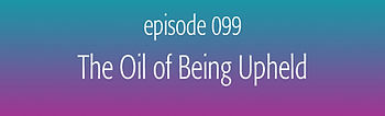 episode 095 The Oil of Steadying