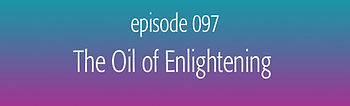 episode 095 The Oil of Steadying