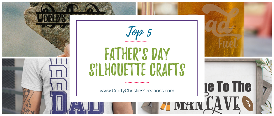 Top 5 Father's Day Silhouette Crafts by Crafty Christie's Creations