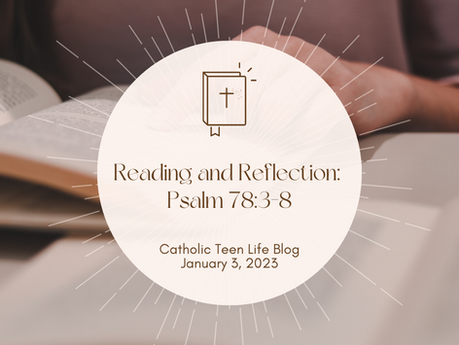 Reading and Reflection: Psalm 78:3-8