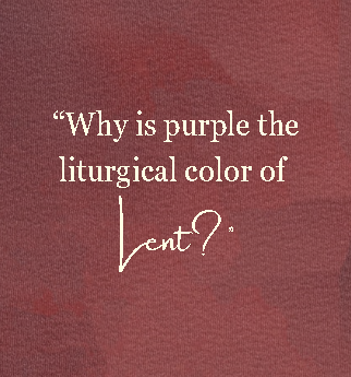 "Why is Purple the Liturgical Color of Lent?"