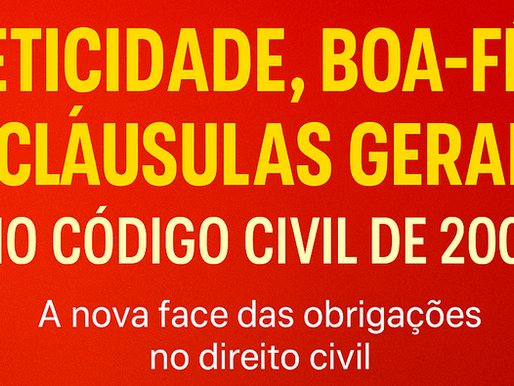 ✍️ A Nova Face das Obrigações: Eticidade, Boa-fé e Cláusulas Gerais no Código Civil de 2002