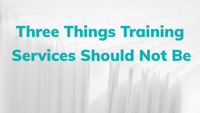 Three Things Training Services Should Not Be