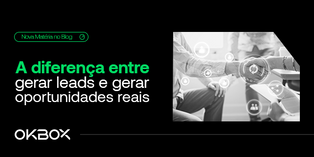 A diferença entre gerar leads e gerar oportunidades reais