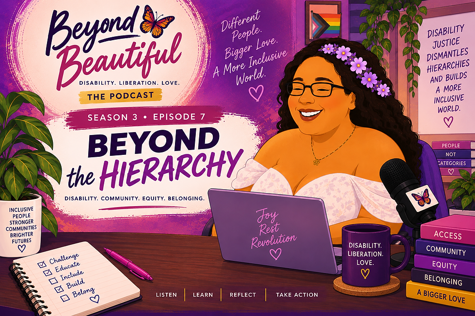 Branded podcast graphic for Beyond Beautiful: Disability, Liberation, Love, Season 3 Episode 7, titled “Beyond the Hierarchy.” The design features a joyful illustrated of Mandi at a desk with a laptop and microphone, surrounded by plants, books, and disability justice imagery. Text highlights disability, community, equity, and belonging, with the message: “Disability justice dismantles hierarchies and builds a more inclusive world.” The bottom reads, “Listen • Learn • Reflect • Take Action.”