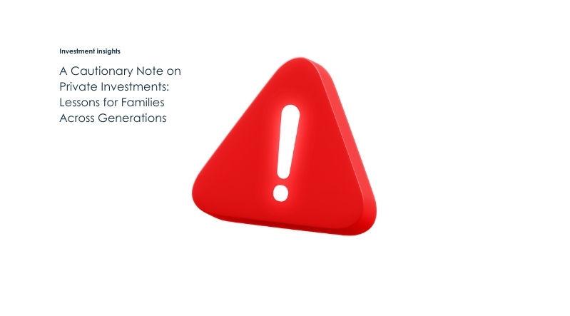 A Cautionary Note on Private Investments: Lessons for Families Across Generations 