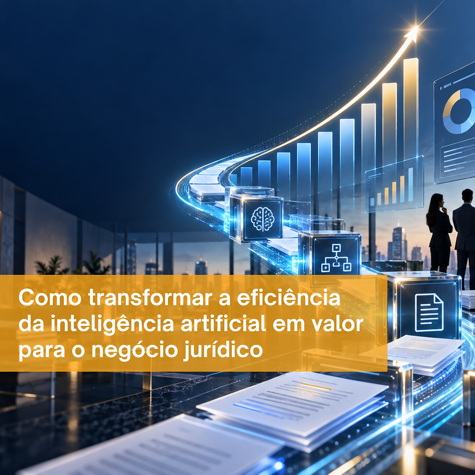 Como transformar a eficiência da inteligência artificial em valor para o negócio jurídico