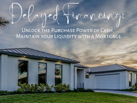 4 Benefits of Delayed Financing: Purchase the home, then get the loan!  Take advantage in FL today!