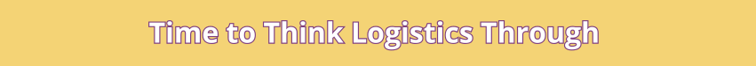 Text says "Time to Think Logistics Through" in purple outlined white letters on a yellow background.
