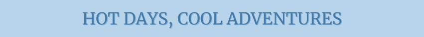 Blue text reading "HOT DAYS, COOL ADVENTURES" on a light blue background, conveying a sense of excitement and adventure.