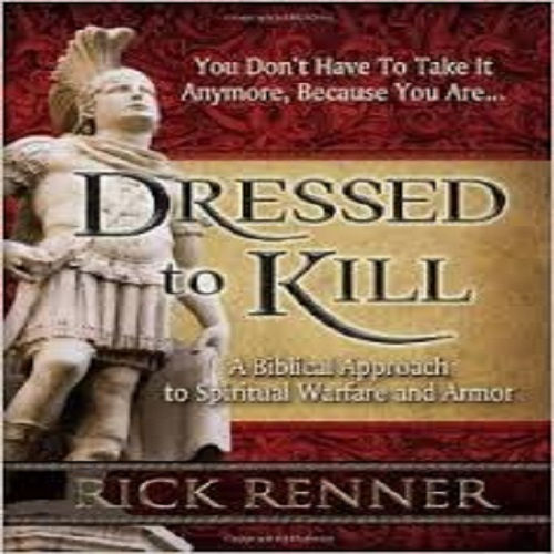 Dressed to Kill: A Biblical Approach to Spiritual Warfare and Armor
