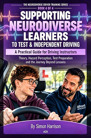 Supporting Neurodiverse Learners to Test & Independent Driving
Book 4: A Practical Guide for Driving Instructors: (The Neurodiverse Driver Training Series ... of Books to support Driving Instructors)
Book 4 – Supporting Neurodiverse Learners to Test & Independent Driving
Follows the learner through theory and hazard perception, test preparation, progress difficulties and the transition to independent driving, supported by practical tools and reflective resources for instructors.
Written by Simon Harrison, ADI, BA (Hons), PGCE, the series combines experience from education and driver training with a practical understanding of neurodiversity.
The aim is not to lower expectations or create a different driving standard for neurodiverse learners. It is to help instructors recognise what may be creating a barrier to learning and how their teaching can respond.
Available to Buy on Amazon