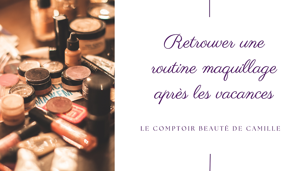 Comment retrouver une routine maquillage après les vacances ?
