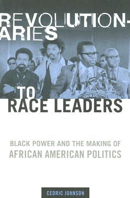 Revolutionaries to Race Leaders: Black Power and the Making of African American