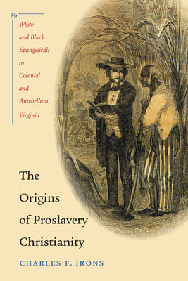The Origins of Proslavery Christianity: White and Black Evangelicals in Colonial