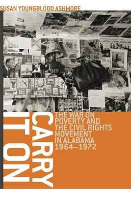 Carry It on: The War on Poverty and the Civil Rights Movement in Alabama, 1964-1