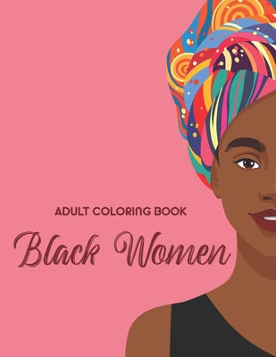 Adult Coloring Book Black Women: Calming And Empowering Designs And Illustration