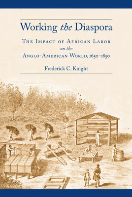 Working the Diaspora: The Impact of African Labor on the Anglo-American World, 1