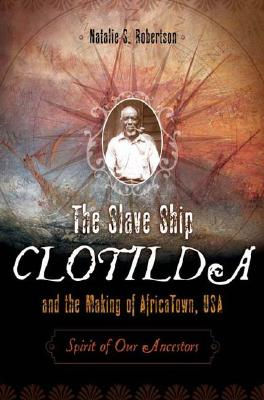 The Slave Ship Clotilda and the Making of AfricaTown, USA: Spirit of Our Ancesto