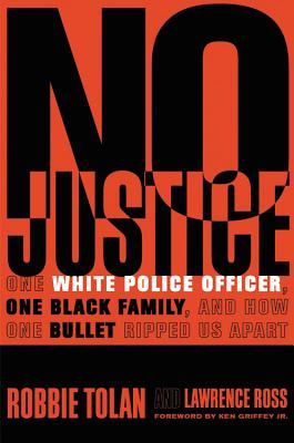 No Justice: One White Police Officer, One Black Family, and How One Bullet Rippe