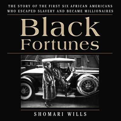 Black Fortunes: The Story of the First Six African Americans Who Escaped Slavery