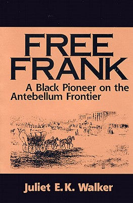 Free Frank: A Black Pioneer on the Antebellum Frontier a Black Pioneer on the An