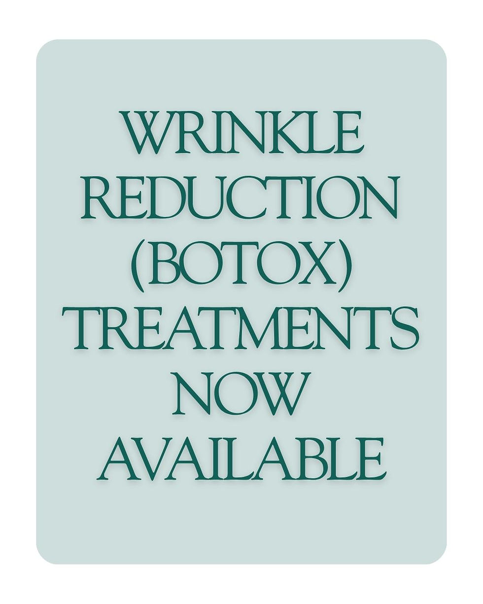 Wrinkle Reduction Treatments (Botulinum Toxin / Botox) Now Available