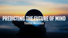 "Predicting the Future of Mind" by Thomas Moynihan (Keywords: History of Ideas; Evolution; Holism)