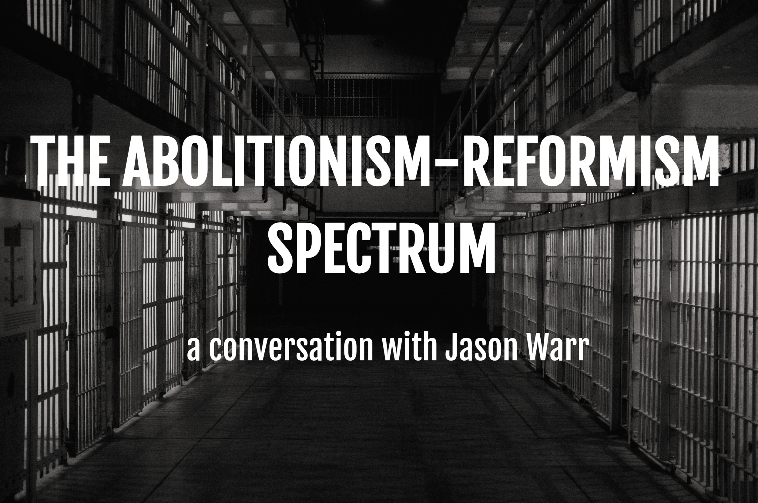 "The Abolitionism-Reformism Spectrum": A Conversation with Jason Warr