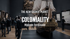 "Coloniality": An Essay by Malcom Ferdinand (Keywords: Ecology; Anthropocene; Decolonial Thought)