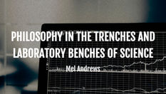 "Philosophy in the Trenches and Laboratory Benches of Science": An Essay by Mel Andrews