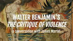 Walter Benjamin’s "The Critique of Violence": A conversation with James Martel (Keywords: Violence; Fascism; Law; Police; Myth)