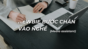 Từ con số 0 đến trợ lý truyền thông - Bí quyết để có công việc Media Assistant khi chưa có kinh nghiệm