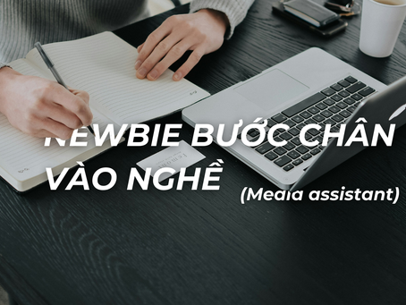 Từ con số 0 đến trợ lý truyền thông - Bí quyết để có công việc Media Assistant khi chưa có kinh nghiệm