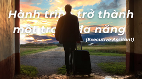 Hành trình trở thành một trợ lý đa năng (Executive Assitant)