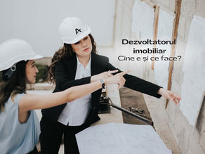 Cine este un dezvoltator imobiliar și prin ce etape trece în construirea unui imobil?