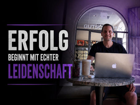 Erfolg beginnt mit Leidenschaft