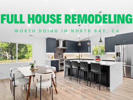 Maximizing Home Value: Full House Remodeling Projects Worth Doing in the North Bay , California