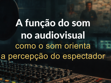 Função do Som no Audiovisual