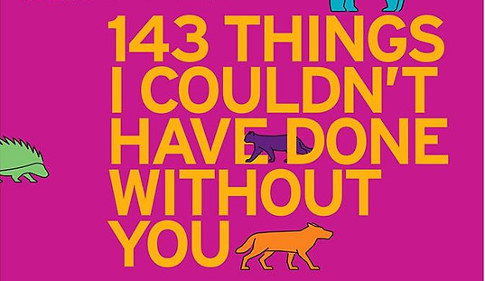 The image is a close-up of a theatre production poster. On a vivid pink background, bright orange text reads: 143 things I couldn't have done without you. Several colourful animals surround the words: a hedgehog, a cat, a wolf and a gorilla.