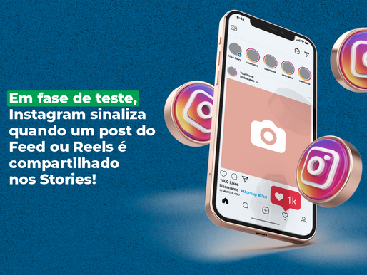 Em fase de teste, Instagram sinaliza quando um post do Feed ou Reels é compartilhado nos Stories