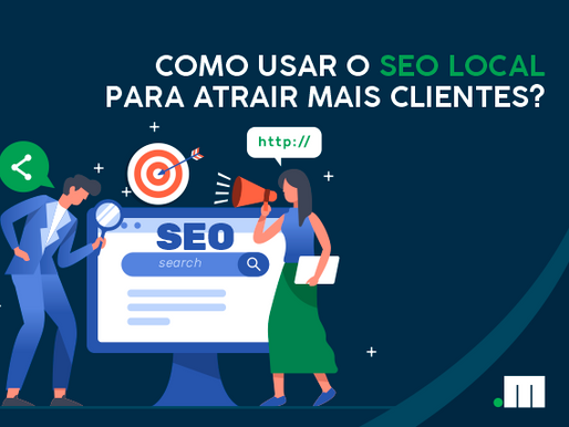 Como usar o SEO Local para atrair mais clientes?