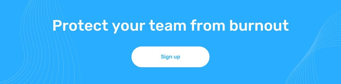 Blue background with white text: "Protect your team from burnout." Below, a button says "Sign up." 