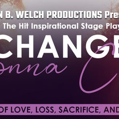 Don B. Welch Productions present “A CHANGE IS GONNA COME” Stage Play Live At Wilshire Ebell Mar. 11