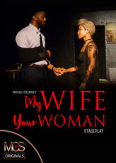 MY WIFE YOUR WOMAN Stage Play - MCS Originals