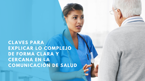 Claves para explicar lo complejo de forma clara y cercana en la comunicación de salud